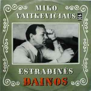 Mikas Vaitkevičius - Miko Vaitkevičiaus Estradinės Dainos Mp3