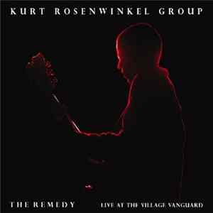 Kurt Rosenwinkel Group - The Remedy (Live At The Village Vanguard) Mp3