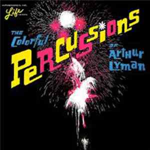Arthur Lyman - The Colorful Percussions Of Arthur Lyman Mp3