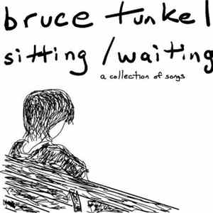 Bruce Tunkel - Sitting/Waiting: A Collection Of Songs Mp3