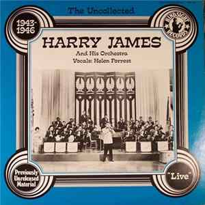 Harry James And His Orchestra, Helen Forrest - The Uncollected Harry James And His Orchestra, 1943-1946 Mp3