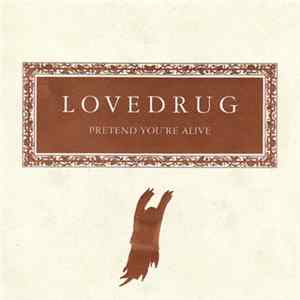 Lovedrug - Pretend You're Alive Mp3