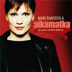 Mari Rantasila - Aikamatka - 36 Laulua Vuosien Varrelta Mp3