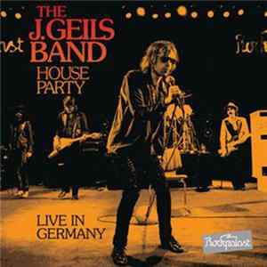 The J. Geils Band - House Party Live In Germany Mp3