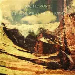 Loch Lomond - Little Me Will Start A Storm Mp3