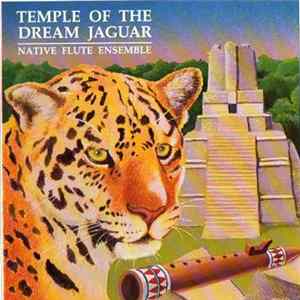 Native Flute Ensemble - Temple Of The Dream Jaguar Mp3