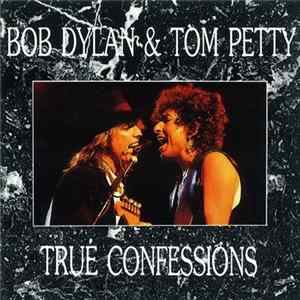 Bob Dylan & Tom Petty - True Confessions Mp3