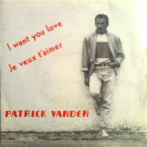 Patrick Vanden - I Want You Love Mp3