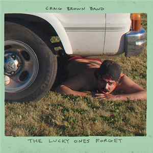 Craig Brown Band - The Lucky Ones Forget Mp3