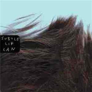 Subtle Lip Can - Subtle Lip Can Mp3