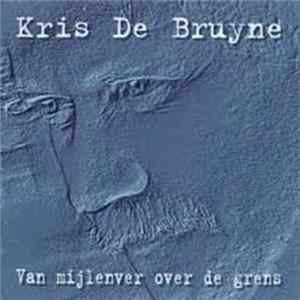 Kris De Bruyne - Van Mijlenver Over De Grens Mp3
