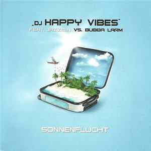 DJ Happy Vibes Feat. Jazzmin Vs. Bubba Larm - Sonnenflucht Mp3