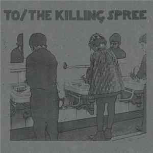 TO / The Killing Spree - To / The Killing Spree Mp3