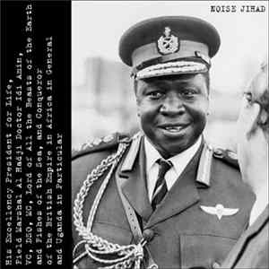 Noise Jihad - His Excellency President For Life, Field Marshal Al Hadji Doctor Idi Amin, VC, DSO, MC, Lord Of All The Beasts Of The Earth And Fishes Of The Sea, And Conqueror Of The British Empire In Africa In General And Uganda In Particular Mp3