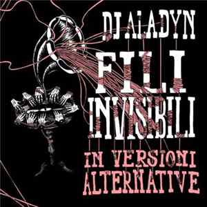 DJ Aladyn - Fili Invisibili In Versioni Alternative Mp3