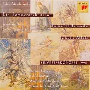 Felix Mendelssohn, Berliner Philharmoniker, Claudio Abbado, Barbara Sukowa, Sylvia McNair, Angelika Kirchschlager, Damen Des Ernst-Senff-Chores - Ein Sommernachtstraum / Symphonie Nr. 4 A-Dur "Italienische" – Silvesterkonzert 1995 Mp3