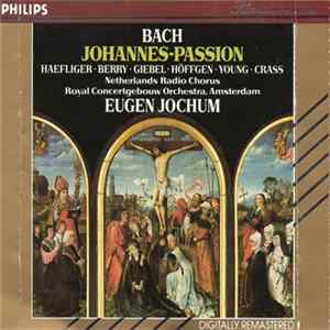 Bach / Haefliger - Berry - Giebel - Höffgen - Young - Crass - Netherlands Radio Chorus - Royal Concertgebouw Orchestra, Amsterdam - Eugen Jochum - Johannes-Passion Mp3