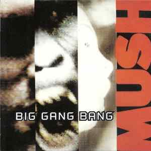 Mush - Big Gang Bang Mp3