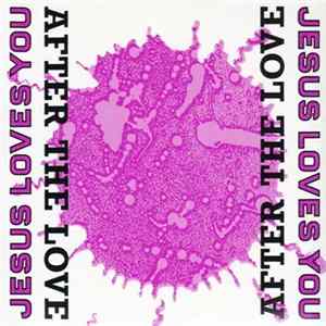 Jesus Loves You - After The Love Mp3
