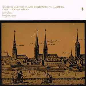 Reinhard Keiser, Johann Mattheson, Georg Philipp Telemann, Georg Friedrich Händel - Music In Old Towns And Residences (V) Hamburg: Early German Opera Mp3