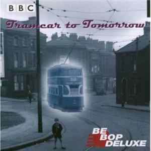 Be Bop Deluxe - Tramcar To Tomorrow Mp3