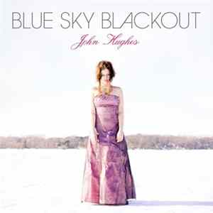 Blue Sky Blackout - John Hughes Mp3
