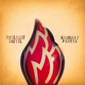 Twilight Hotel - Highway Prayer Mp3