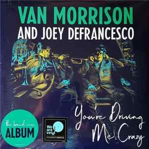 Van Morrison And Joey DeFrancesco - You're Driving Me Crazy Mp3