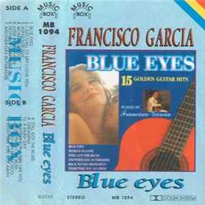 Francisco Garcia - Blue Eyes - 15 Golden Guitar Hits Mp3