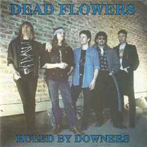 Dead Flowers - Ruled By Downers Mp3