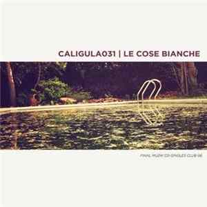 Caligula031 | Le Cose Bianche - Final Muzik CD-Singles Club 06 Mp3