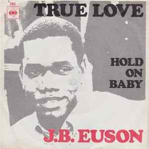 J.B. Euson - True Love / Hold On Baby Mp3