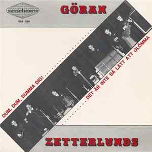 Göran Zetterlunds - Dum, Dum, Dumma Dig! / Det Är Inte Så Lätt Att Glömma Mp3