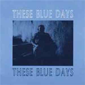 These Blue Days - These Blue Days Mp3