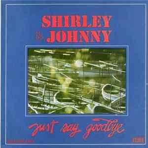 Shirley & Johnny - Just Say Goodbye Mp3