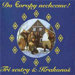 Tři Sestry & Krakonoš - Do Evropy Nechceme! Mp3