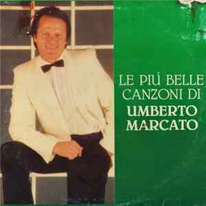 Umberto Marcato - Le Più Belle Canzoni Di Umberto Marcato Mp3
