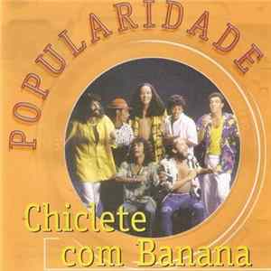 Chiclete Com Banana - Popularidade Mp3