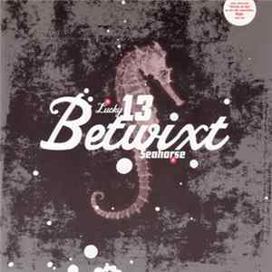 Betwixt - Lucky 13 / Seahorse Mp3