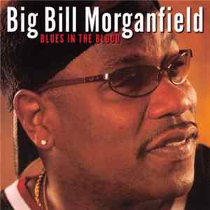 Big Bill Morganfield - Blues In The Blood Mp3