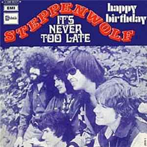 Steppenwolf - It's Never Too Late / Happy Birthday Mp3