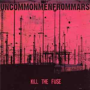 Uncommonmenfrommars - Kill The Fuse Mp3