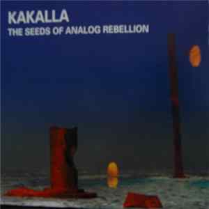 Kakalla - The Seeds Of Analog Rebellion Mp3