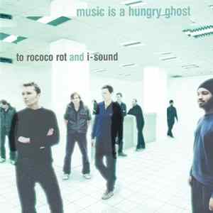 To Rococo Rot And I-Sound - Music Is A Hungry Ghost Mp3