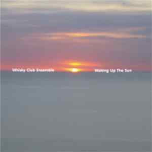 Whisky Club Ensemble - Waking Up The Sun Mp3
