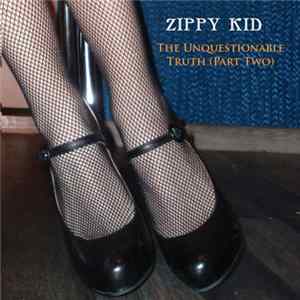 Zippy Kid - The Unquestionable Truth, Pt. Two Mp3
