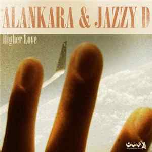 Alankara & Jazzy D - Higher Love Mp3
