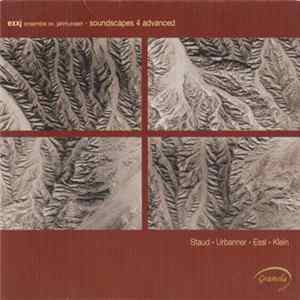 exxj ensemble xx. jahrhundert : Staud • Urbanner • Essl • Klein - Soundscapes 4 Advanced Mp3