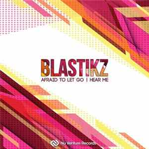 Blastikz - Afraid To Let Go / Hear Me Mp3