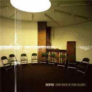 Despise - Some Noise In Your Silence Mp3
